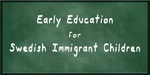 Early Education for Swedish Immigrant Children